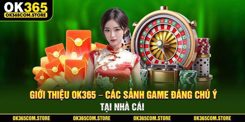 Giới thiệu OK365 - Các sảnh game đáng chú ý tại nhà cái