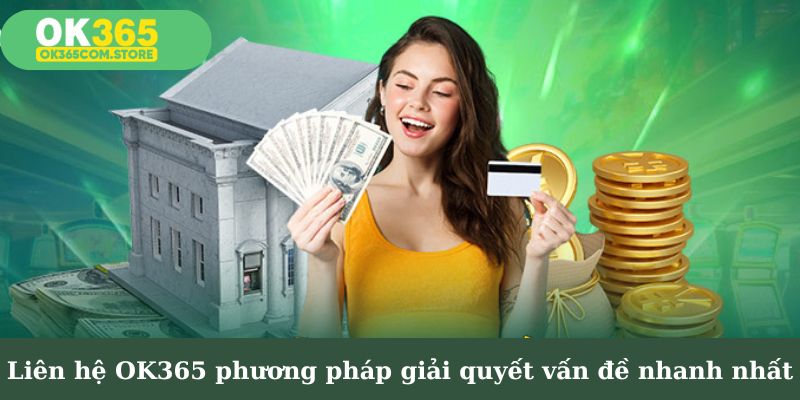 Liên hệ OK365 - phương pháp giải quyết vấn đề nhanh nhất